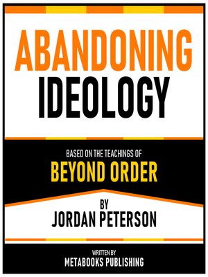 cover image of Abandoning Ideology--Based On the Teachings of Beyond Order by Jordan Peterson